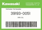 Kawasaki Genuine Pipe-oil 39193-0051 New. Price: $64.61.
