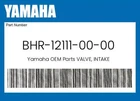 Yamaha Genuine Valve, Intake BHR-12111-00-00 New. Price: $139.99.