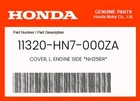 Honda Genuine Cover, L. Engine Side *NH358R* 11320-HN7-000ZA New. Price: $60.26.