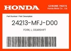 Honda Genuine Fork, L. Gearshift 24213-MFJ-D00 New. Price: $68.27.
