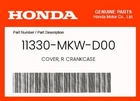Honda Genuine Cover, R. Crankcase 11330-MKW-D00 New. Price: $258.26.